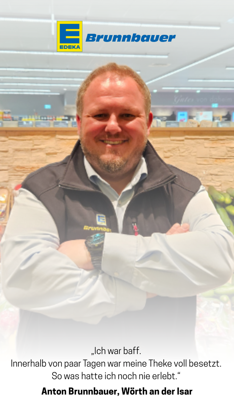 Anton Brunnbauer, Edeka Brunnbauer in Wörth an der Isar: Innerhalb weniger Tage war die Theke voll besetzt.